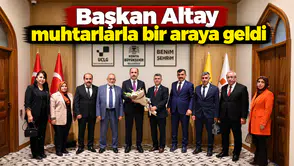Başkan Altay Muhtarlarla Bir Araya Geldi