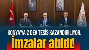 Konya'ya 2 dev tesis kazandırılıyor: imzalar atıldı!