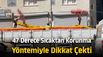 47 Derece sıcaktan korunma yöntemiyle dikkat çekti