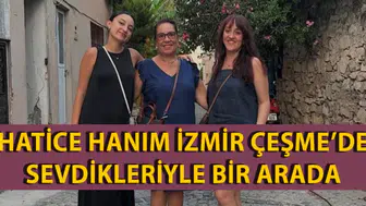 Hatice Hanım İzmir Çeşme'de Sevdikleriyle Bir Arada