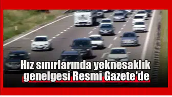 Hız sınırlarında yeknesaklık  genelgesi Resmi Gazete'de