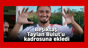 Beşiktaş Taylan Bulut'u kadrosuna ekledi