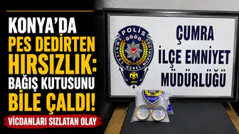 Konya’da pes dedirten hırsızlık: Bağış kutusunu bile çaldı