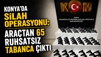 Konya’da silah operasyonu: Araçtan 65 ruhsatsız tabanca çıktı
