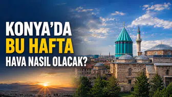 Konya’da bu hafta hava nasıl olacak?