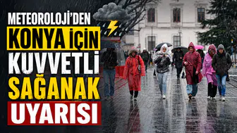 Meteoroloji’den Konya için kuvvetli sağanak uyarısı