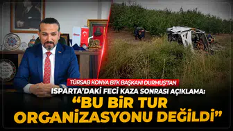 TÜRSAB Konya BTK Başkanı Durmuş’tan Isparta’daki feci kaza sonrası açıklama