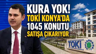 Kura yok! TOKİ Konya’da 1045 konutu satışa çıkarıyor