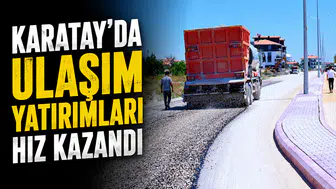 Karatay'da ulaşım yatırımları hız kazandı