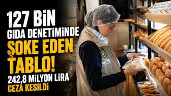 127 bin gıda denetiminde şoke eden tablo! 242,8 milyon lira ceza kesildi