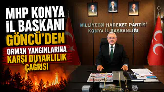 MHP Konya İl Başkanı Göncü'den orman yangınlarına karşı duyarlılık çağrısı