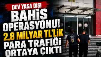 Dev yasa dışı bahis operasyonu! 2,8 milyar TL’lik para trafiği ortaya çıktı