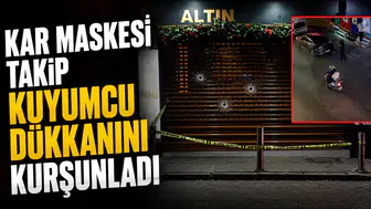Kar maskesi takıp kuyumcu dükkanını kurşunladı