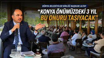 Dünya Belediyeler Birliği Başkanı Altay: "Konya önümüzdeki 3 yıl bu onuru taşıyacak"