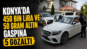 Konya'da 450 bin lira ve 50 gram altın gaspına 5 gözaltı