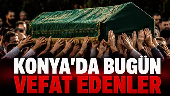 Konya’da Bugün Vefat Edenler: 4 Ağustos 2026