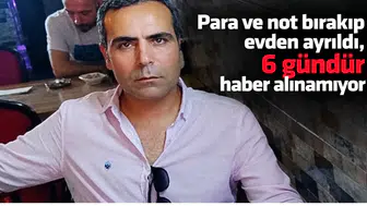 Para ve not bırakıp evden ayrıldı, 6 gündür haber alınamıyor