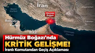 Hürmüz Boğazı’nda Kritik Gelişme! İranlı Komutandan Geçiş Açıklaması