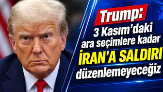 Trump: 3 Kasım'daki ara seçimlere kadar İran'a saldırı düzenlemeyeceğiz