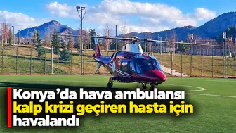 Konya'da hava ambulansı kalp krizi geçiren hasta için havalandı