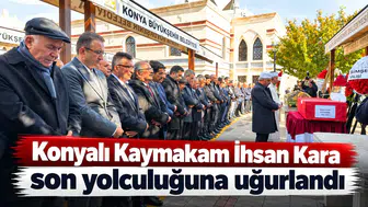 Konyalı Kaymakam İhsan Kara son yolculuğuna uğurlandı