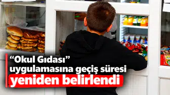 "Okul Gıdası" uygulamasına geçiş süresi yeniden belirlendi