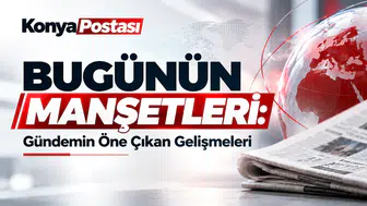 "Bugünün Manşetlerini Belirleyen Önemli Olaylar"