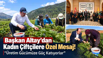 Başkan Altay’dan Kadın Çiftçilere Özel Mesaj! “Üretim Gücümüze Güç Katıyorlar”
