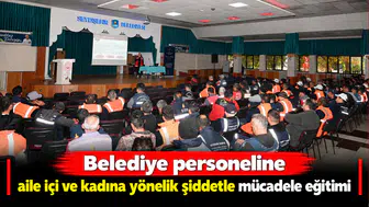 Belediye Personeline Aile İçi ve Kadına Yönelik Şiddetle Mücadele eğitimi