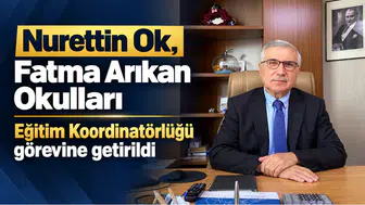 Nurettin Ok, Fatma Arıkan Okulları Eğitim Koordinatörlüğü görevine getirildi
