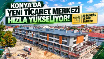 Konya’da yeni ticaret merkezi hızla yükseliyor! 29 dükkân ve ofis satıldı