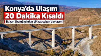 Bakan Uraloğlu'ndan dikkat çeken Konya paylaşımı: Ulaşım 20 dakika kısaldı!