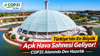COP31 alanı Türkiye'nin en büyük açık hava sahnesi olacak