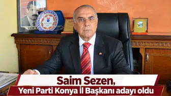 Saim Sezen, Yeni Parti Konya İl Başkanı adayı oldu