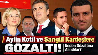 Aylin Kotil ve Sarıgül Kardeşlere Gözaltı! Neden Gözaltına Alındılar?
