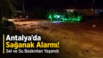 Antalya’da Sağanak Alarmı! Sel ve Su Baskınları Yaşandı