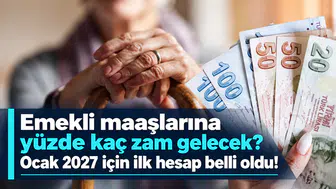 Emekli maaşlarına yüzde kaç zam gelecek? Ocak 2027 için ilk hesap belli oldu!
