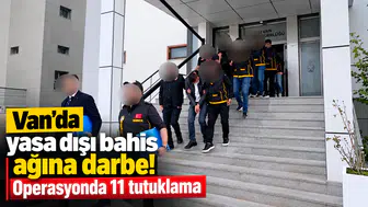 Van'da yasa dışı bahis ve dolandırıcılık operasyonu; 11 tutuklama