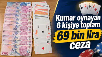 Kumar oynayan 6 kişiye toplam 69 bin lira ceza