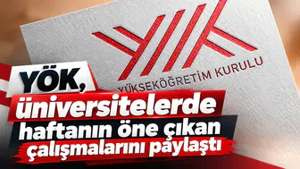 YÖK, üniversitelerde haftanın öne çıkan çalışmalarını paylaştı