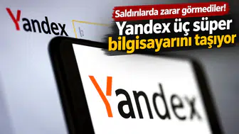 Saldırılarda Zarar Görmediler! Yandex Üç Süper Bilgisayarını Taşıyor