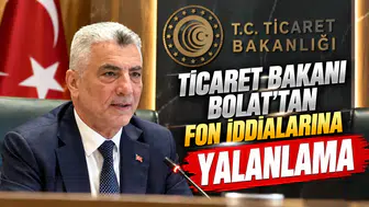 Ticaret Bakanı Bolat’tan fon iddialarına yalanlama