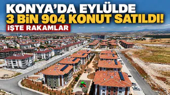 Konya’da eylülde 3 bin 904 konut satıldı! İşte rakamlar