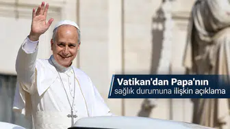 Vatikan'dan Papa'nın sağlık durumuna ilişkin açıklama