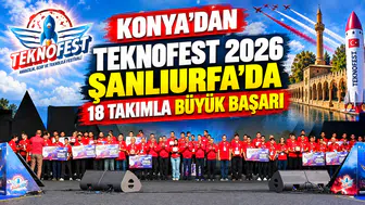 Konya’dan TEKNOFEST 2026 Şanlıurfa’da 18 takımla büyük başarı