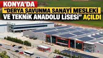 Konya'da "Derya Savunma Sanayi Mesleki ve Teknik Anadolu Lisesi" açıldı