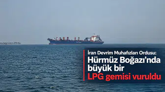 İran Devrim Muhafızları Ordusu: Hürmüz Boğazı’nda büyük bir LPG gemisi vuruldu