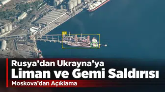 Rusya’dan Ukrayna’ya Liman ve Gemi Saldırısı! Moskova’dan Açıklama