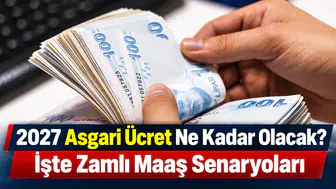 2027 Asgari Ücret Ne Kadar Olacak? İşte Zamlı Maaş Senaryoları