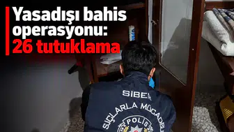Yasadışı bahis operasyonu: 26 tutuklama